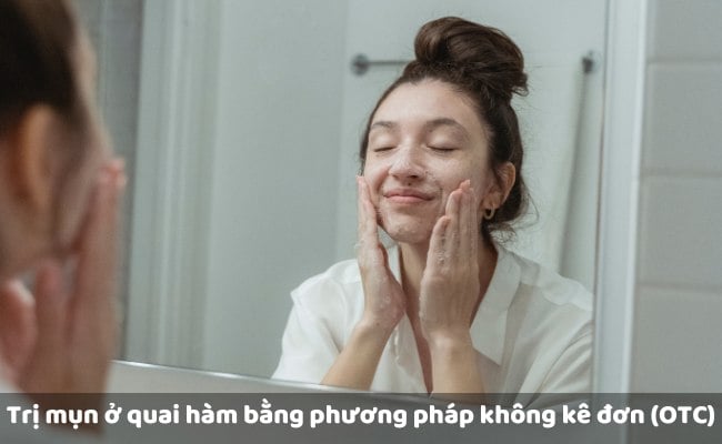 Trị mụn ở quai hàm bằng phương pháp không kê đơn (OTC)